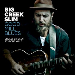 Good Mill Blues (Greasy Chicken Sessions Vol. 1)