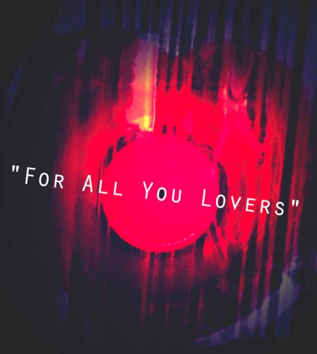 FOR ALL YOU LOVERS