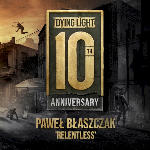 Dying Light 10th Anniversary “Relentless”