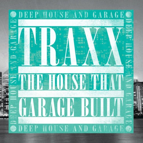 Traxx: The House That Garage Built: Deep House & Garage