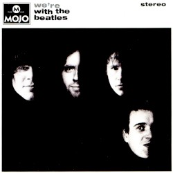 Mojo Presents: We’re With the Beatles