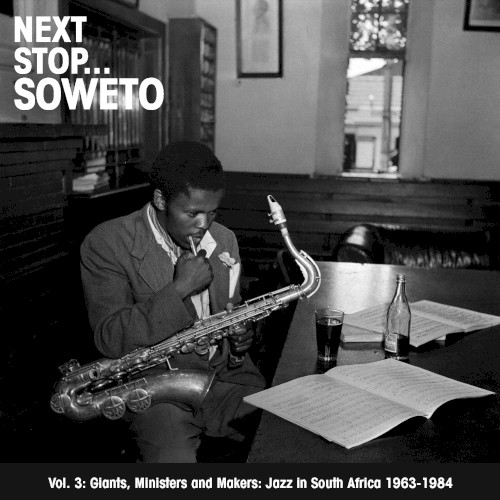 Next Stop… Soweto, Volume 3: Giants, Ministers and Makers – Jazz in South Africa, 1963–1978