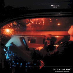 Drivin’ Far Away