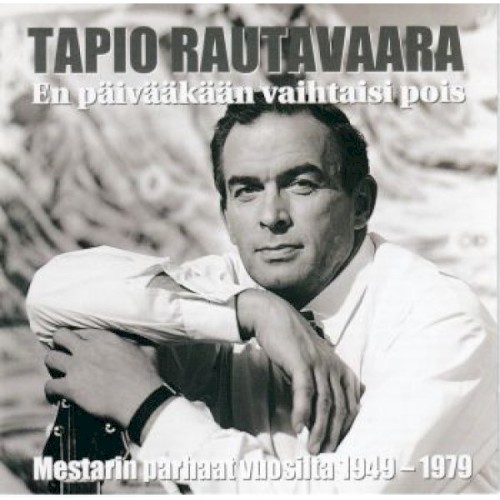 En päivääkään vaihtaisi pois: Mestarin parhaat vuosilta 1949-1979