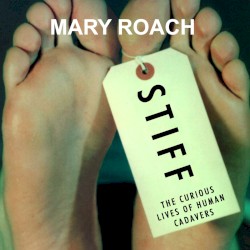 Stiff: The Curious Lives of Human Cadavers