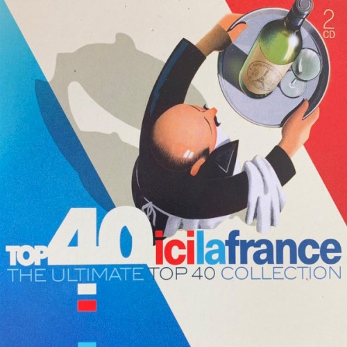 Top 40 Ici La France (The Ultimate Top 40 Collection)