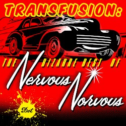 Transfusion: The Bizarre Best Of Nervous Norvus