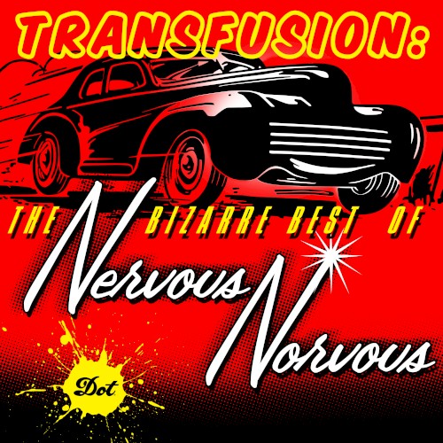 Transfusion: The Bizarre Best Of Nervous Norvus