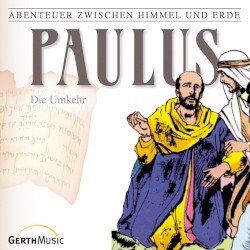 Abenteuer zwischen Himmel und Erde 28 - Paulus: Die Umkehr