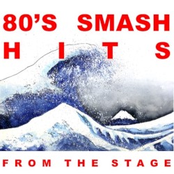 ’80s Smash Hits: From the Stage