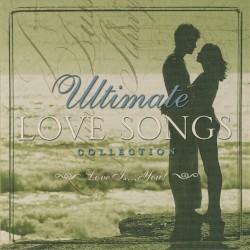 Ultimate Love Songs Collection: Love Is... You!