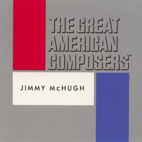 The Great American Composers: Jimmy McHugh