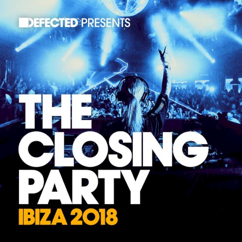 Defected Presents the Closing Party Ibiza 2018
