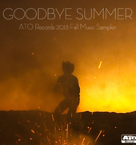 Goodbye Summer: 2013 ATO Fall Music Sampler