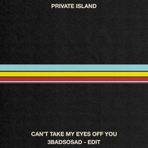 Can’t Take My Eyes Off You / 3BadSoSad - Edit