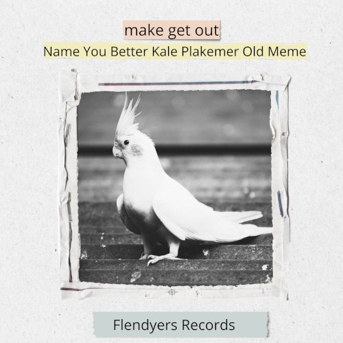Name You Better Kale Plakemer Old Meme