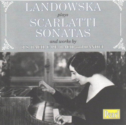 Landowska Plays Scarlatti Sonatas and Works by J.S. Bach, C.P.E. Bach and Handel