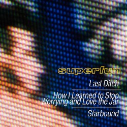 Last Ditch / How I Learned to Stop Worrying and Love the Jar / Starbound