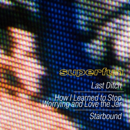 Last Ditch / How I Learned to Stop Worrying and Love the Jar / Starbound