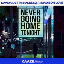 Never Going Home Tonight (KAAZE remix)