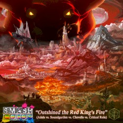 Outshined the Red King’s Fire (Adele vs. Soundgarden vs. Chevelle vs. Critical Role)