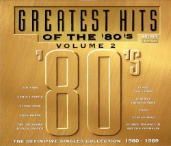 Greatest Hits of the ’80’s, Volume 2: The Definitive Singles Collection 1980–1989