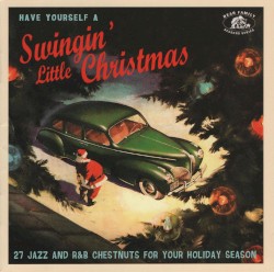Have Yourself a Swingin’ Little Christmas: 27 Jazz and R&B Chestnuts for Your Holiday Season