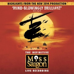 The Definitive Miss Saigon Live Recording (Highlights from the New 2014 Production)