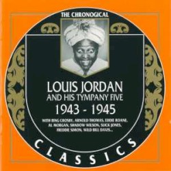 The Chronological Classics: Louis Jordan and His Tympany Five 1943-1945