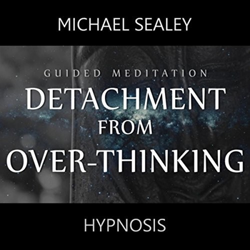 Detachment from Over-Thinking (Guided Meditation)