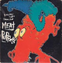 Tender Cuts From The Meat Puppets