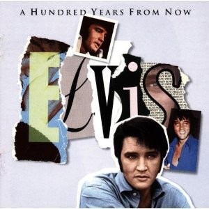 Essential Elvis, Volume 4: A 100 Years From Now
