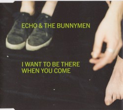 I Want to Be There When You Come