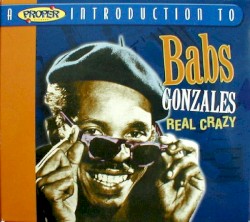 A Proper Introduction to Babs Gonzales: Real Crazy