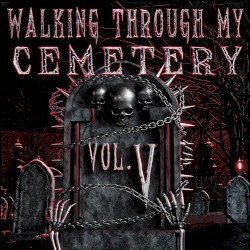 WALKING THROUGH MY CEMETERY VOL. V