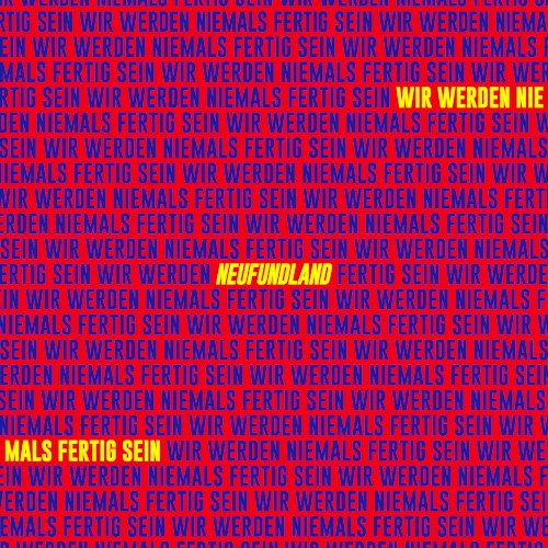 Wir werden niemals fertig sein