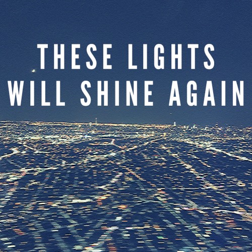 These Lights Will Shine Again