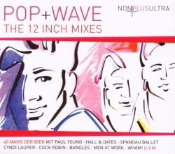 NonPlusUltra: Pop+Wave: The 12 Inch Mixes