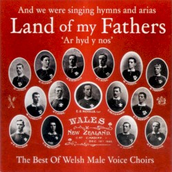 Land of My Fathers: The Best of Welsh Male Voice Choirs