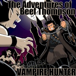 The Adventures of Beef Thompson: Vampire Hunter