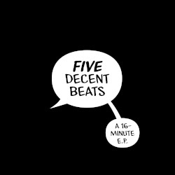Five Decent Beats (A 16-Minute E.P.)
