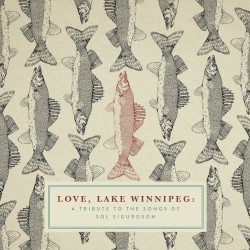 Love, Lake Winnipeg: A Tribute to the Songs of Sol Sigurdson