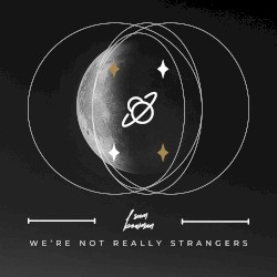 We're Not Really Strangers