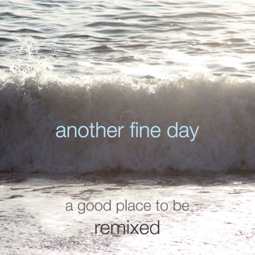 A Good Place To Be - Remixed