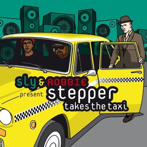 Sly & Robbie Present: Stepper Takes the Taxi