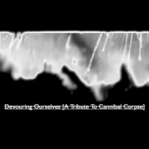 Devouring Ourselves [A Tribute to Cannibal Corpse]