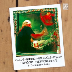 FRC‐034: Vredenburg Muziekcentrum, Utrecht, Netherlands. 3 December 2005