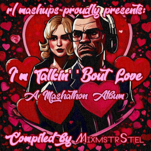 I'm Talkin' 'Bout Love (An /r/mashups Mashathon Album)