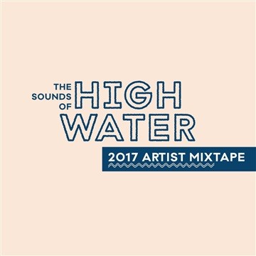 The Sounds of High Water: 2017 Artist Mixtape