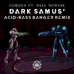Dark Samus (HoboKa feat Mike Norvak remix)